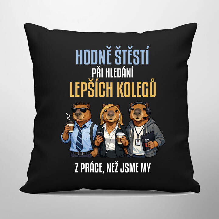 Hodně štěstí při hledání lepších kolegů z práce - černý polštář s potiskem