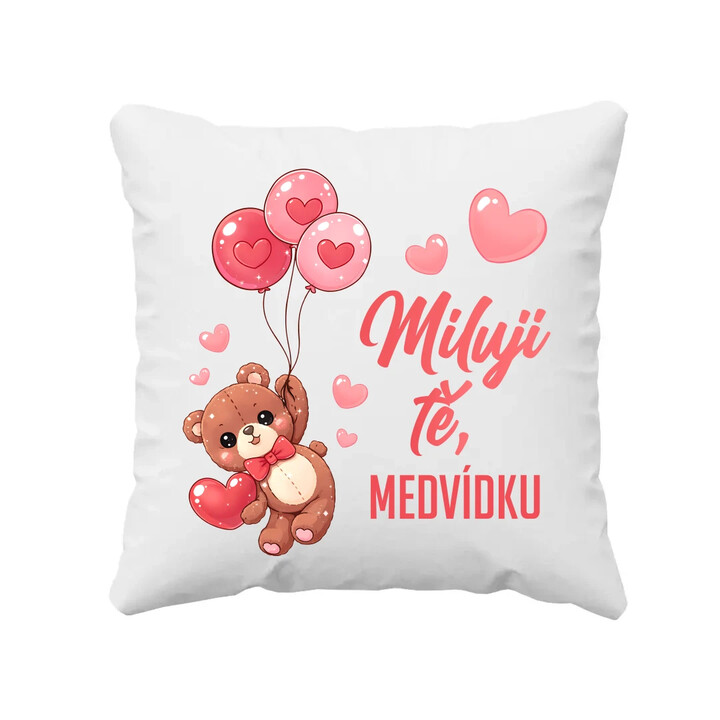 Miluji tě, medvídku - polštář s potiskem