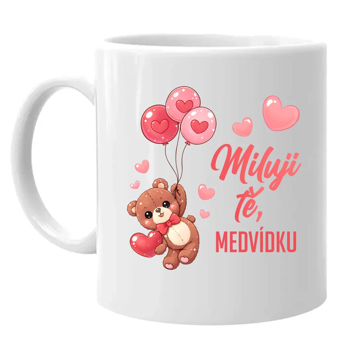 Miluji tě, medvídku - hrnek s potiskem