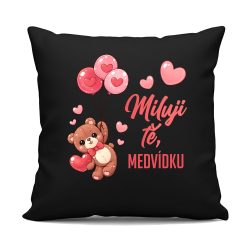 Miluji tě, medvídku - černý polštář s potiskem