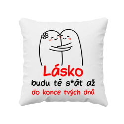 Lásko! Budu tě s*át až do konce tvých dnů - polštář s potiskem