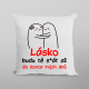 Lásko! Budu tě s*át až do konce tvých dnů - polštář s potiskem