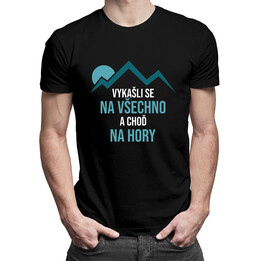 Vykašli se na všechno a choď na hory - pánská a dámská trička  s potiskem