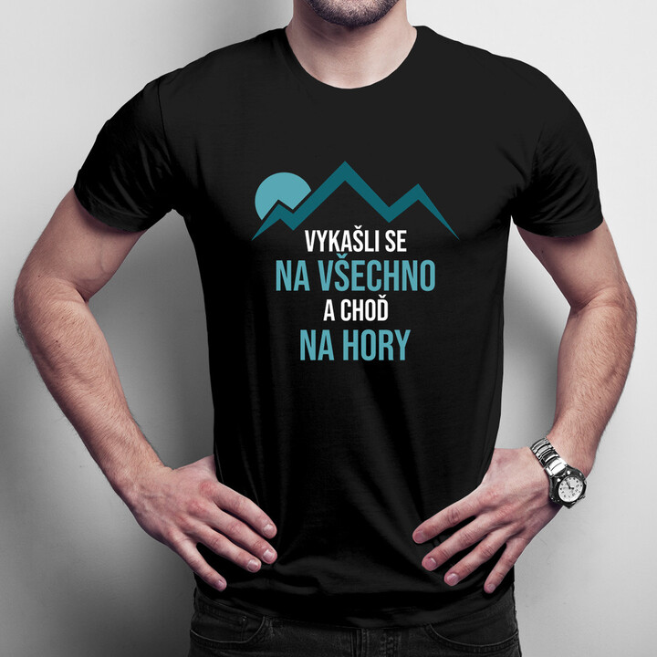 Vykašli se na všechno a choď na hory - pánská a dámská trička  s potiskem