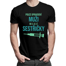 Pouze opravdoví muži milují sestřičky - pánská trička  s potiskem