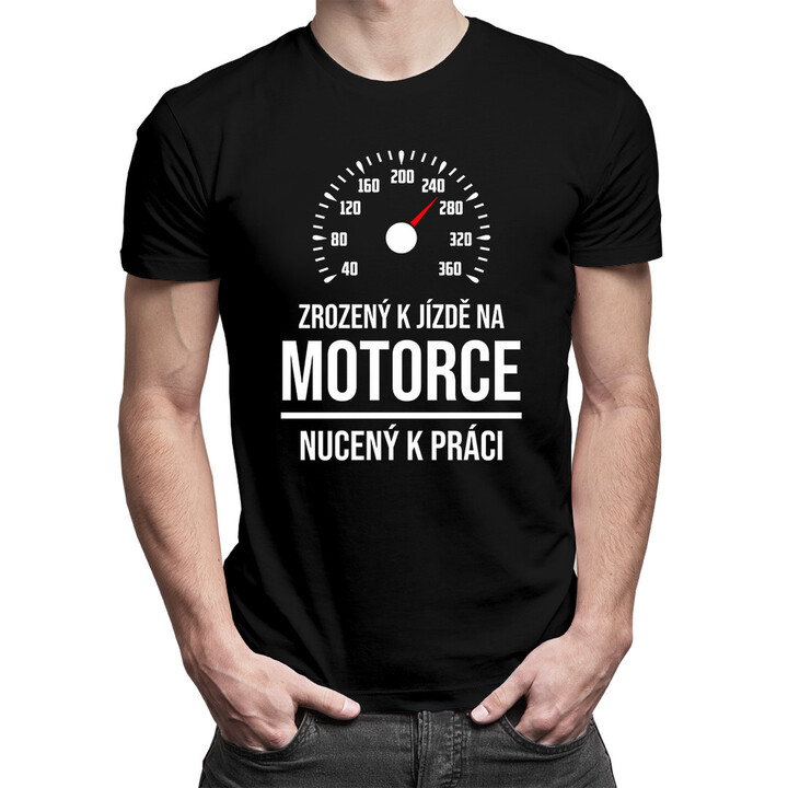 Zrozený k jízdě na motorce, nucený k práci - pánská trička  s potiskem