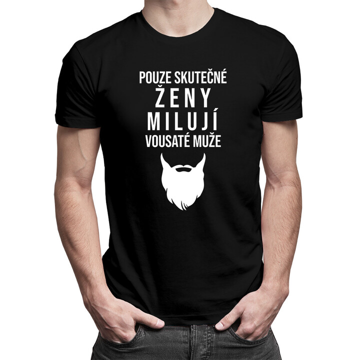 Pouze skutečné ženy milují vousaté muže - pánská trička  s potiskem