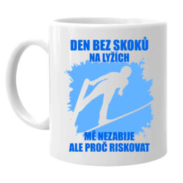 Den bez skoků  na lyžích mě nezabije, ale proč riskovat - hrnek s potiskem