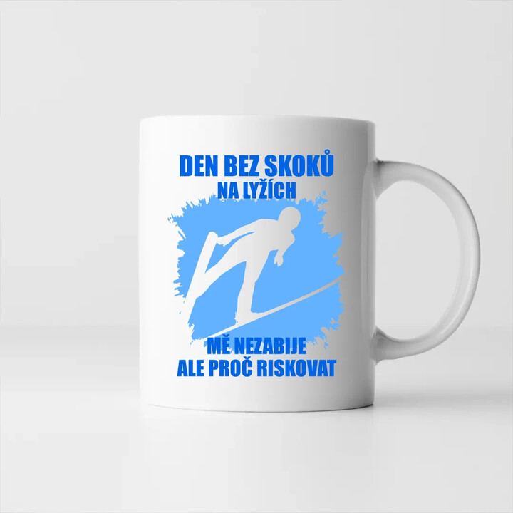 Den bez skoků  na lyžích mě nezabije, ale proč riskovat - hrnek s potiskem