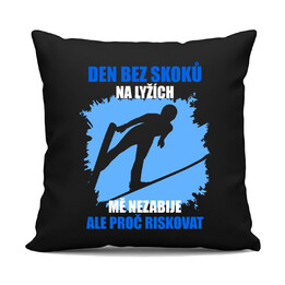 Den bez skoků  na lyžích mě nezabije, ale proč riskovat - černý polštář s potiskem