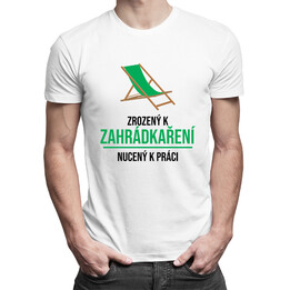 Zrozený k zahrádkaření, nucený k práci - pánská trička  s potiskem