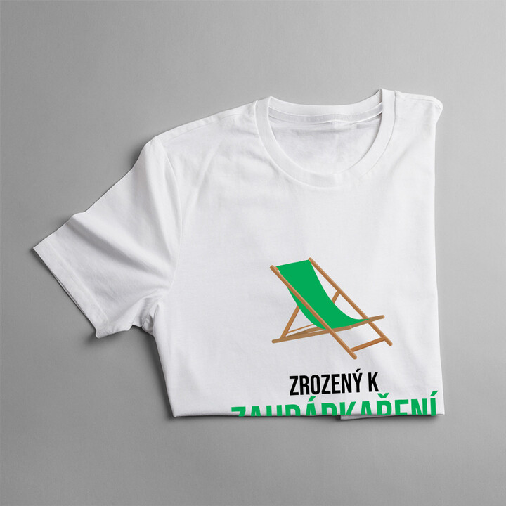 Zrozený k zahrádkaření, nucený k práci - pánská trička  s potiskem