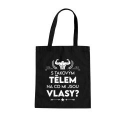 S takovým tělem, na co mi jsou vlasy? - taška s potiskem