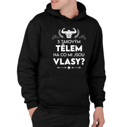 S takovým tělem, na co mi jsou vlasy? - pánská mikina s potiskem
