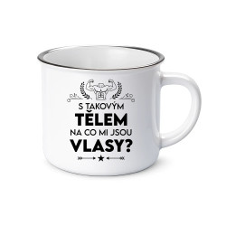 S takovým tělem, na co mi jsou vlasy?  - keramický smaltovaný hrneček s potiskem