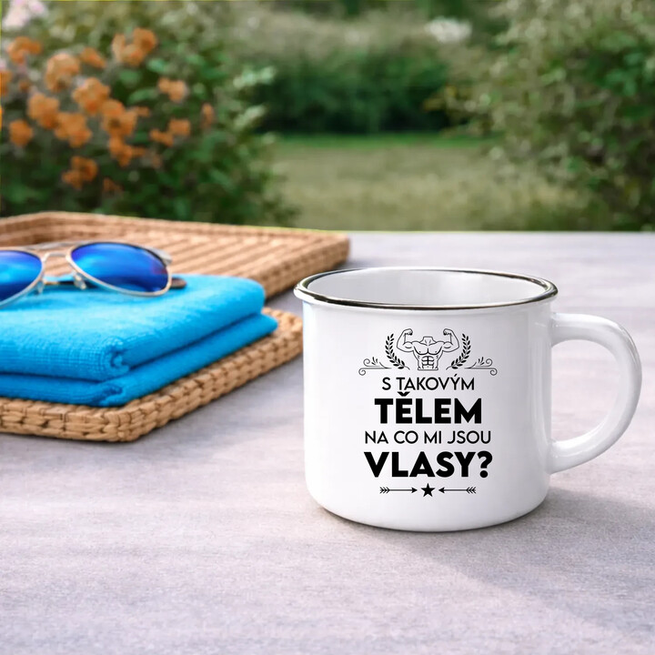 S takovým tělem, na co mi jsou vlasy?  - keramický smaltovaný hrneček s potiskem