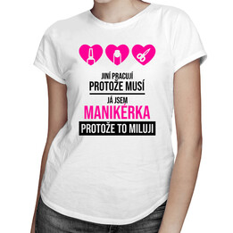 Jsem manikérka, protože to miluji - dámská trička  s potiskem