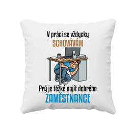 V práci se vždycky schovávám - polštář s potiskem