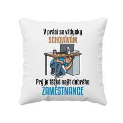 V práci se vždycky schovávám - polštář s potiskem