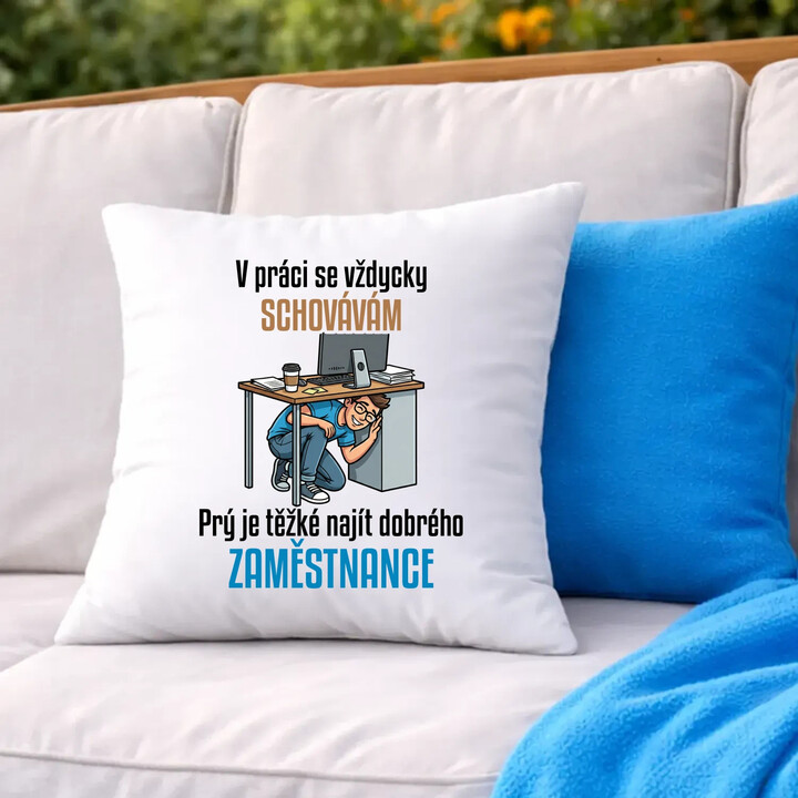 V práci se vždycky schovávám - polštář s potiskem