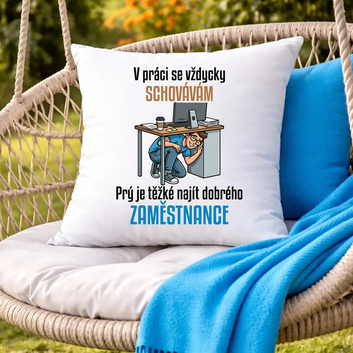 V práci se vždycky schovávám - polštář s potiskem