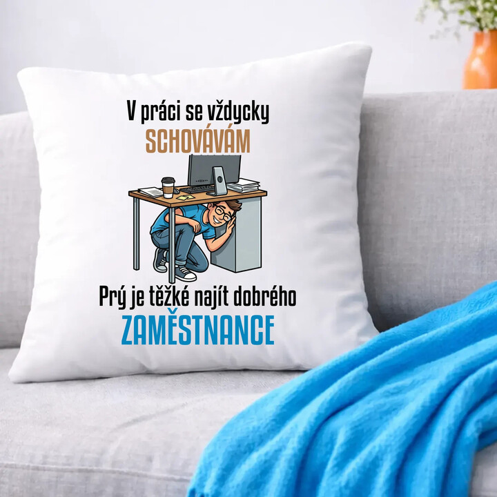 V práci se vždycky schovávám - polštář s potiskem