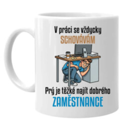 V práci se vždycky schovávám - hrnek s potiskem