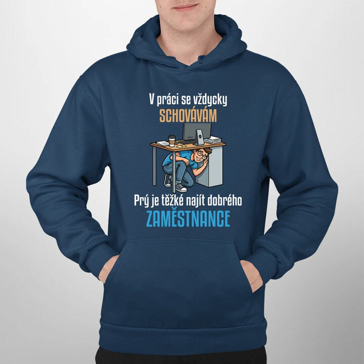 V práci se vždycky schovávám - pánská mikina s potiskem