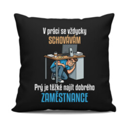 V práci se vždycky schovávám - černý polštář s potiskem