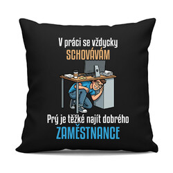 V práci se vždycky schovávám - černý polštář s potiskem