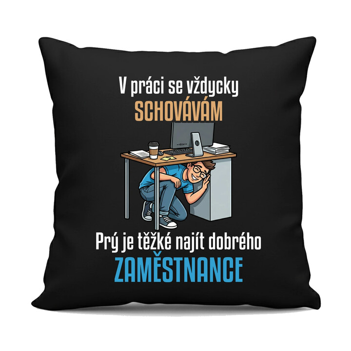 V práci se vždycky schovávám - černý polštář s potiskem