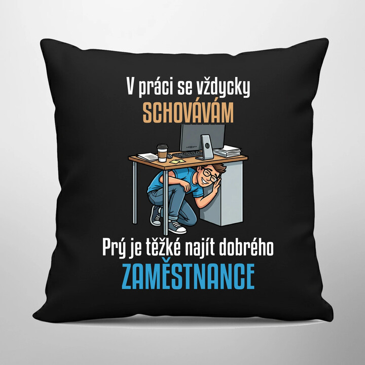 V práci se vždycky schovávám - černý polštář s potiskem