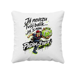Já nevezu tvůj balík… já s ním pádím jak o život! - polštář s potiskem