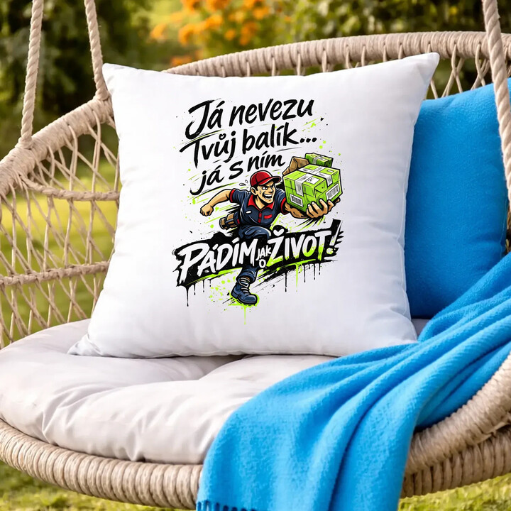 Já nevezu tvůj balík… já s ním pádím jak o život! - polštář s potiskem