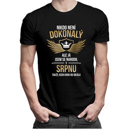 Nikdo není dokonalý, ale já jsem se narodil v srpnu, takže jsem krok od ideálu