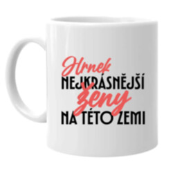 Hrnek nejkrásnější ženy na této zemi - hrnek s potiskem