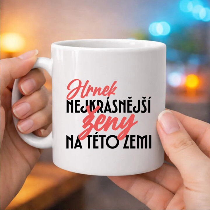 Hrnek nejkrásnější ženy na této zemi - hrnek s potiskem