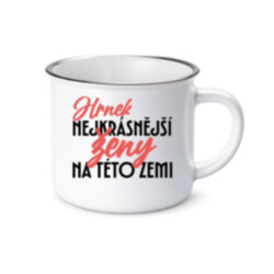 Hrnek nejkrásnější ženy na této zemi  - keramický smaltovaný hrneček s potiskem