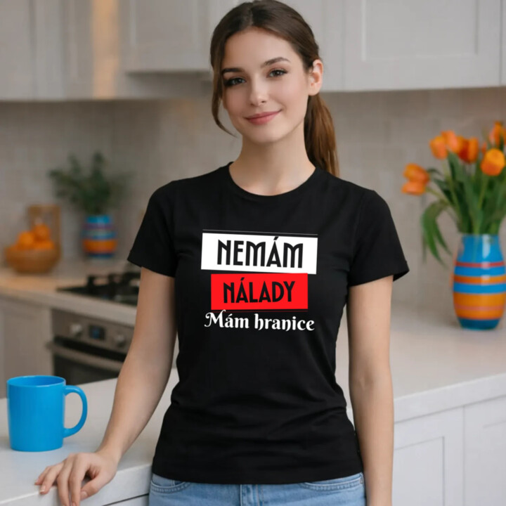 Nemám nálady. Mám hranice  - dámské tričko s potiskem