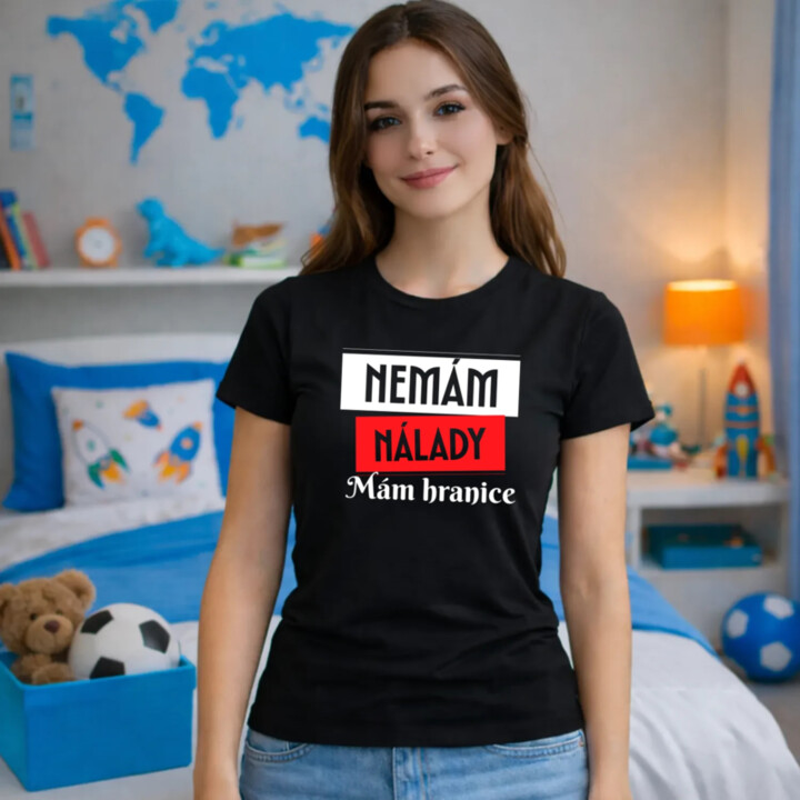 Nemám nálady. Mám hranice  - dámské tričko s potiskem