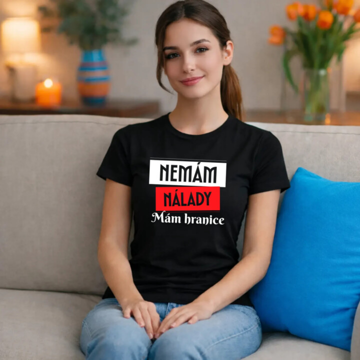Nemám nálady. Mám hranice  - dámské tričko s potiskem