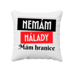 Nemám nálady. Mám hranice - polštář s potiskem