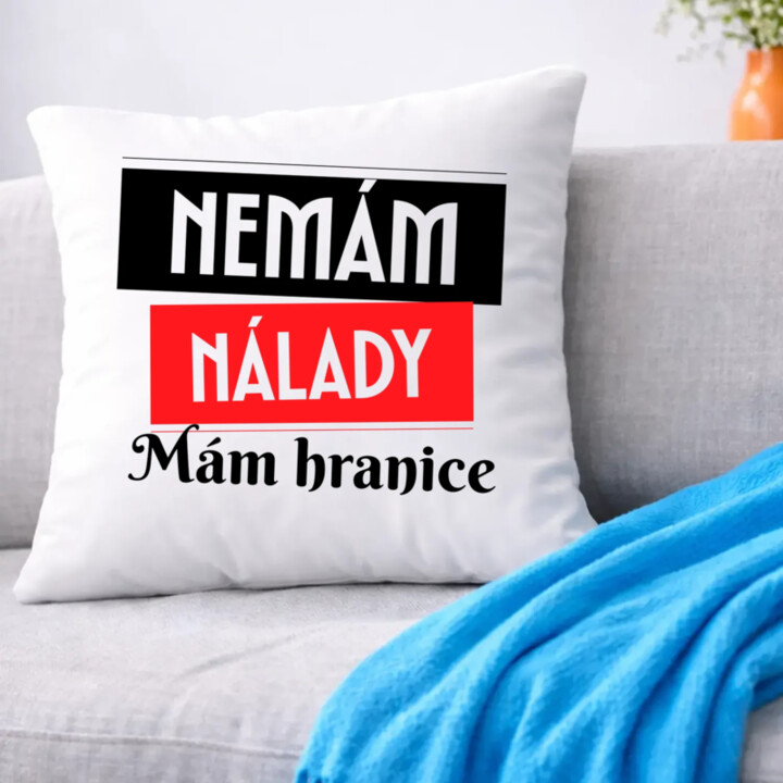 Nemám nálady. Mám hranice - polštář s potiskem