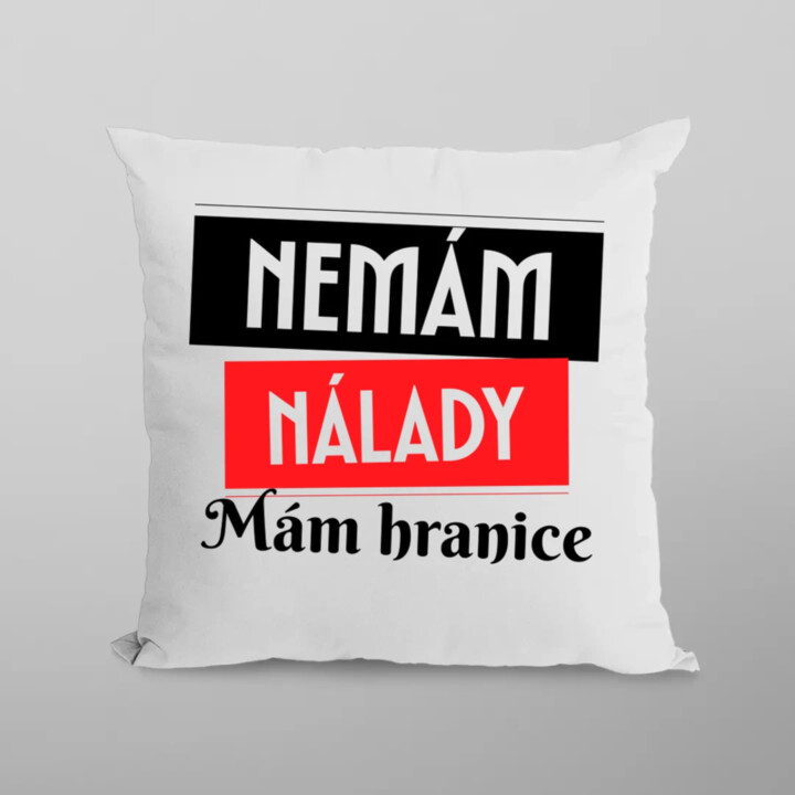 Nemám nálady. Mám hranice - polštář s potiskem