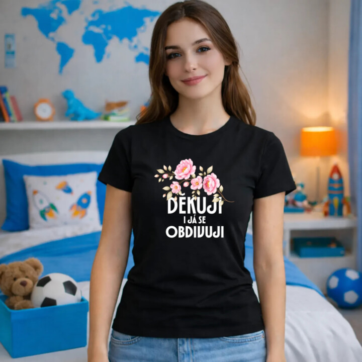 Děkuji, i já se obdivuji  - dámské tričko s potiskem