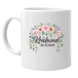 Královna bez koruny - hrnek s potiskem