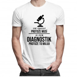 Jsem diagnostik, protože to miluji - pánské tričko s potiskem