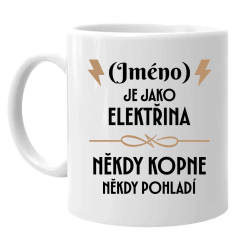 (Jméno) je jako elektřina - někdy kopne, někdy pohladí - hrnek s potiskem - personalizovaný produkt
