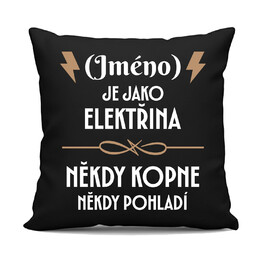 (Jméno) je jako elektřina - někdy kopne, někdy pohladí - černý polštář s potiskem - personalizovaný produkt