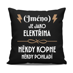 (Jméno) je jako elektřina - někdy kopne, někdy pohladí - černý polštář s potiskem - personalizovaný produkt